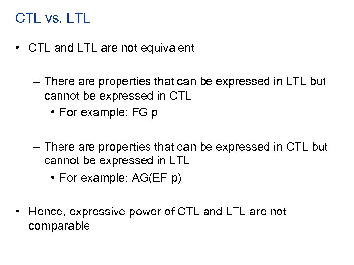 CTL vs. LTL • CTL and LTL are not equivalent – There are properties