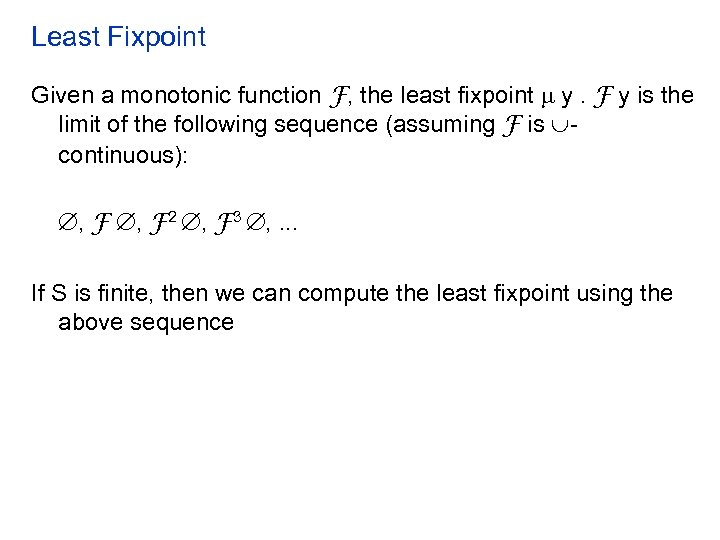 Least Fixpoint Given a monotonic function F, the least fixpoint y. F y is