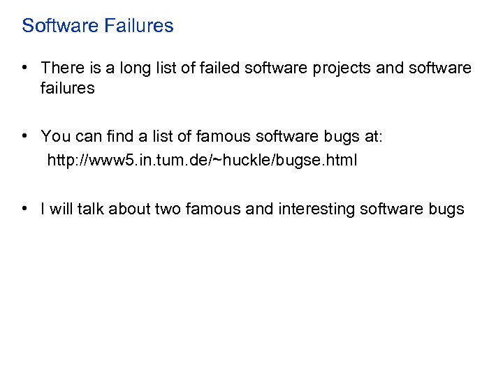 Software Failures • There is a long list of failed software projects and software