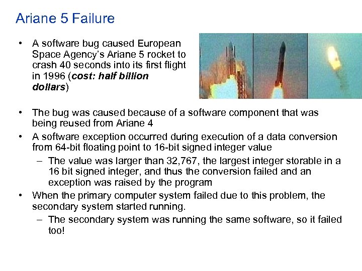 Ariane 5 Failure • A software bug caused European Space Agency’s Ariane 5 rocket
