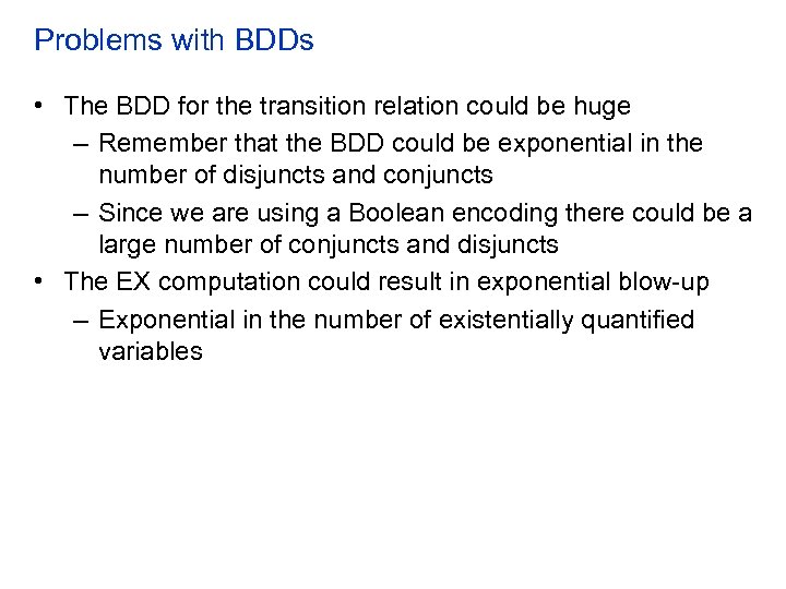 Problems with BDDs • The BDD for the transition relation could be huge –