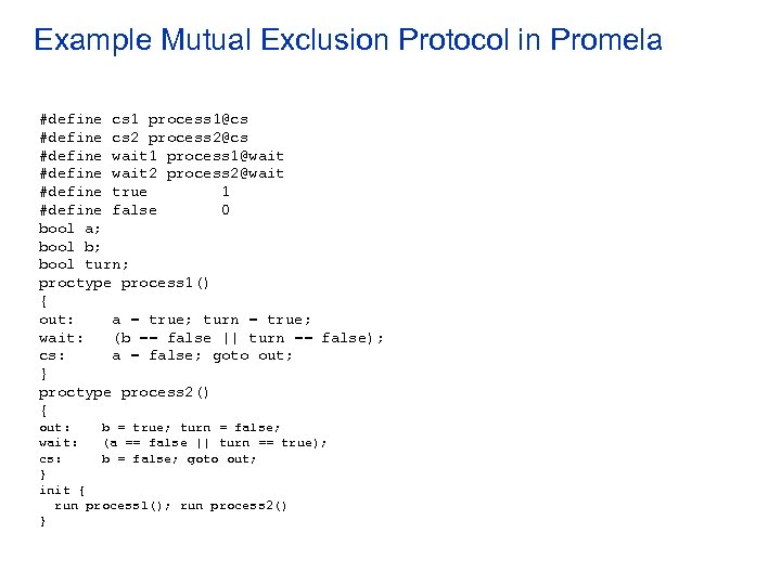Example Mutual Exclusion Protocol in Promela #define cs 1 process 1@cs #define cs 2