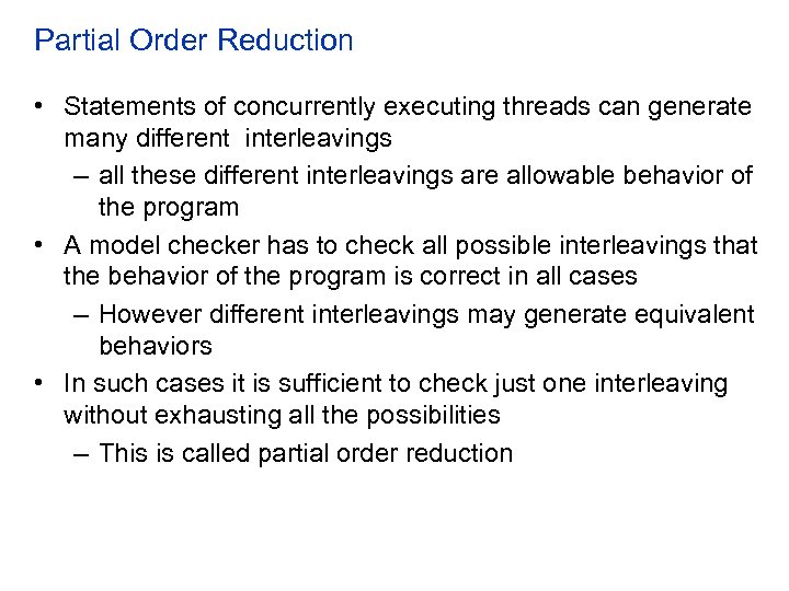 Partial Order Reduction • Statements of concurrently executing threads can generate many different interleavings