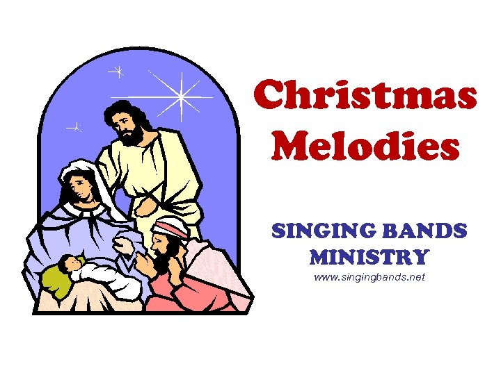 Christmas Melodies SINGING BANDS MINISTRY www. singingbands. net 