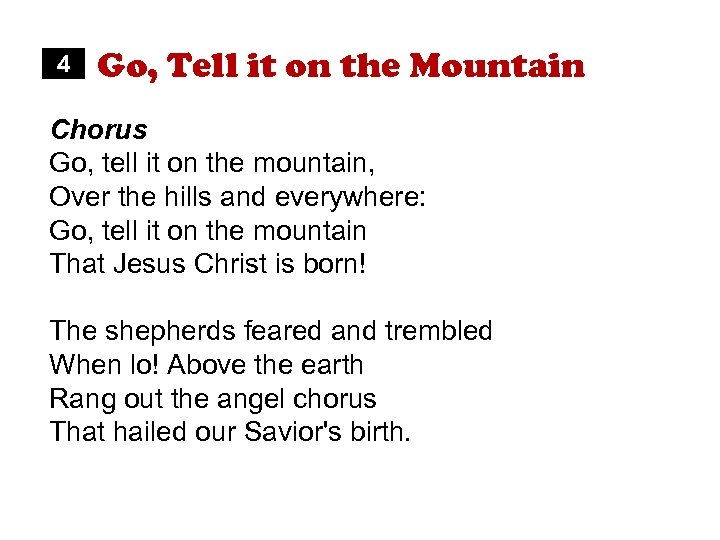 4 Go, Tell it on the Mountain Chorus Go, tell it on the mountain,