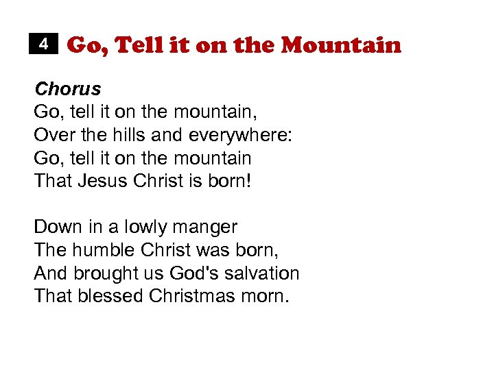 4 Go, Tell it on the Mountain Chorus Go, tell it on the mountain,