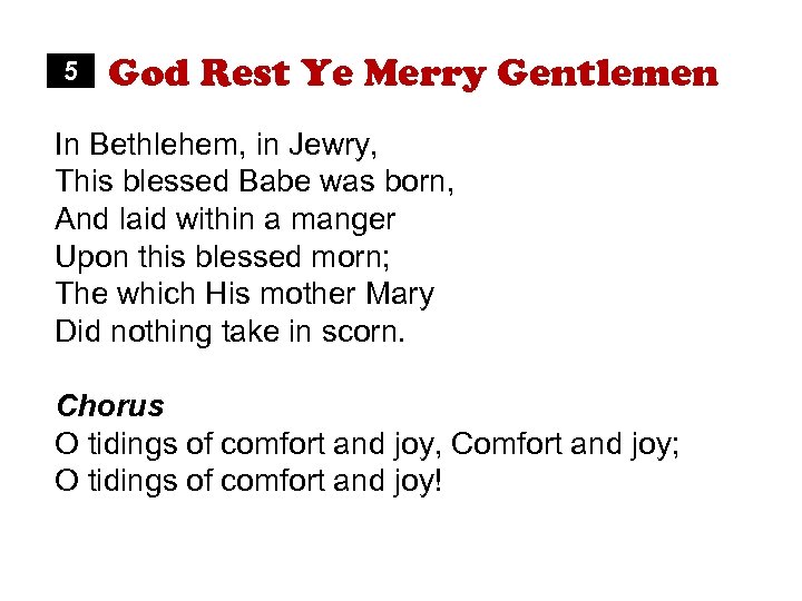 5 God Rest Ye Merry Gentlemen In Bethlehem, in Jewry, This blessed Babe was