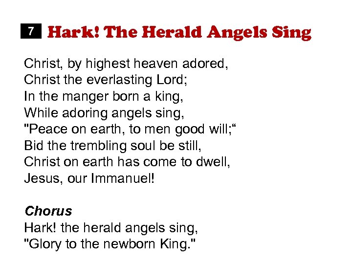 7 Hark! The Herald Angels Sing Christ, by highest heaven adored, Christ the everlasting