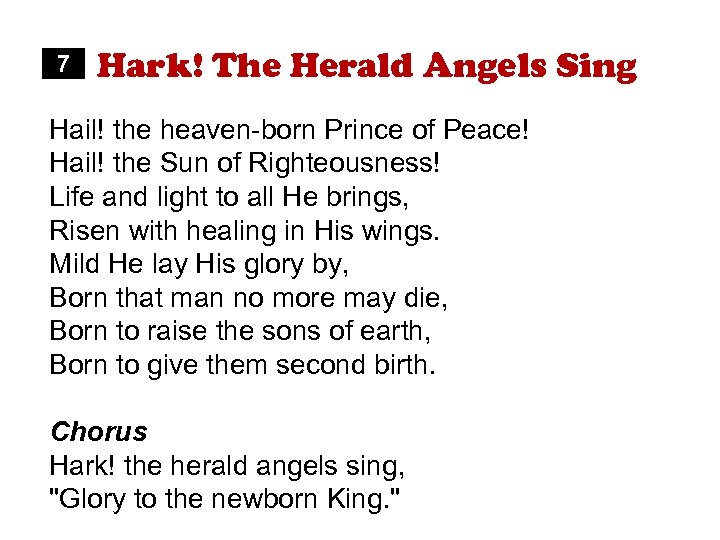 7 Hark! The Herald Angels Sing Hail! the heaven-born Prince of Peace! Hail! the