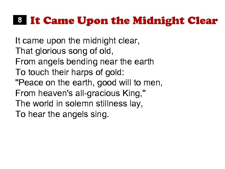 8 It Came Upon the Midnight Clear It came upon the midnight clear, That