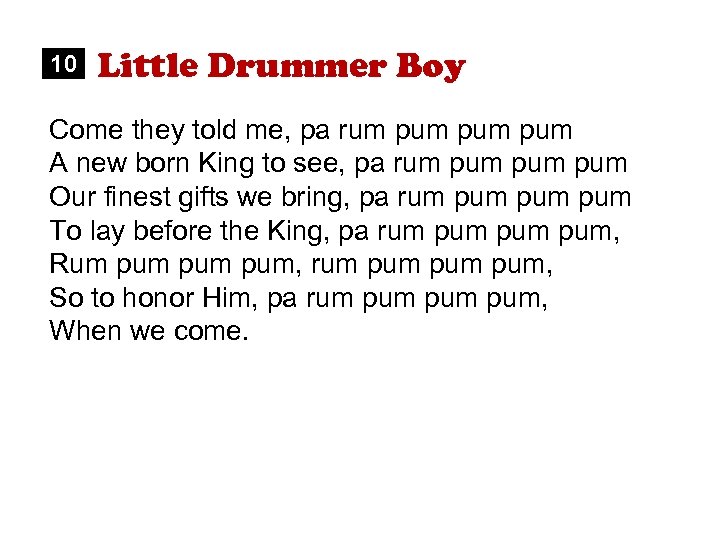 10 Little Drummer Boy Come they told me, pa rum pum pum A new