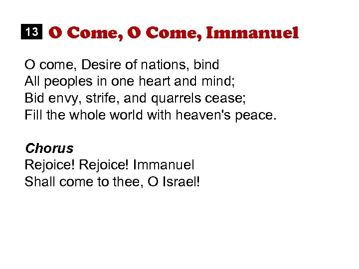 13 O Come, Immanuel O come, Desire of nations, bind All peoples in one