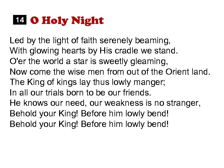 14 O Holy Night Led by the light of faith serenely beaming, With glowing