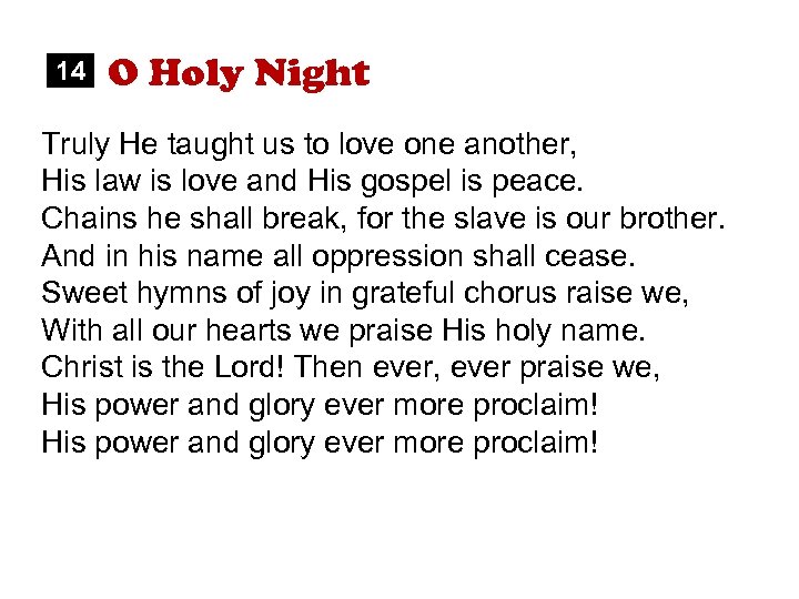 14 O Holy Night Truly He taught us to love one another, His law