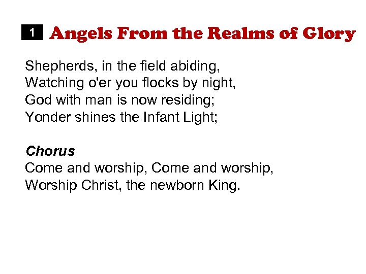 1 Angels From the Realms of Glory Shepherds, in the field abiding, Watching o'er