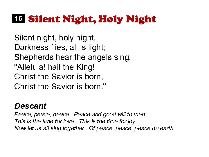 16 Silent Night, Holy Night Silent night, holy night, Darkness flies, all is light;
