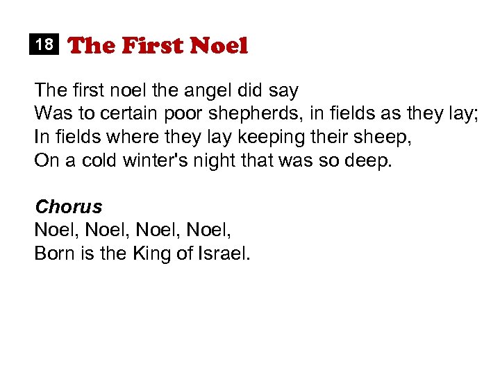 18 The First Noel The first noel the angel did say Was to certain