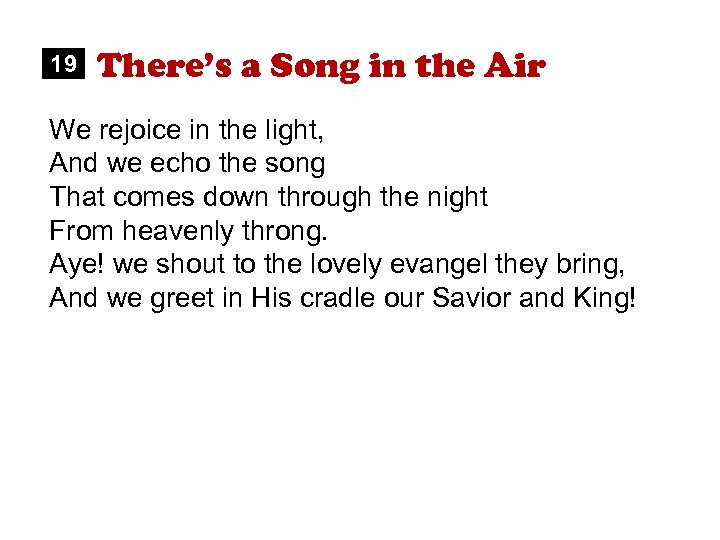 19 There’s a Song in the Air We rejoice in the light, And we