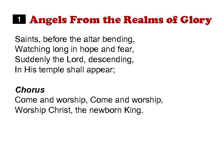 1 Angels From the Realms of Glory Saints, before the altar bending, Watching long