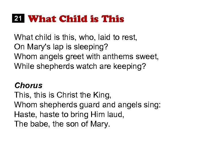 21 What Child is This What child is this, who, laid to rest, On