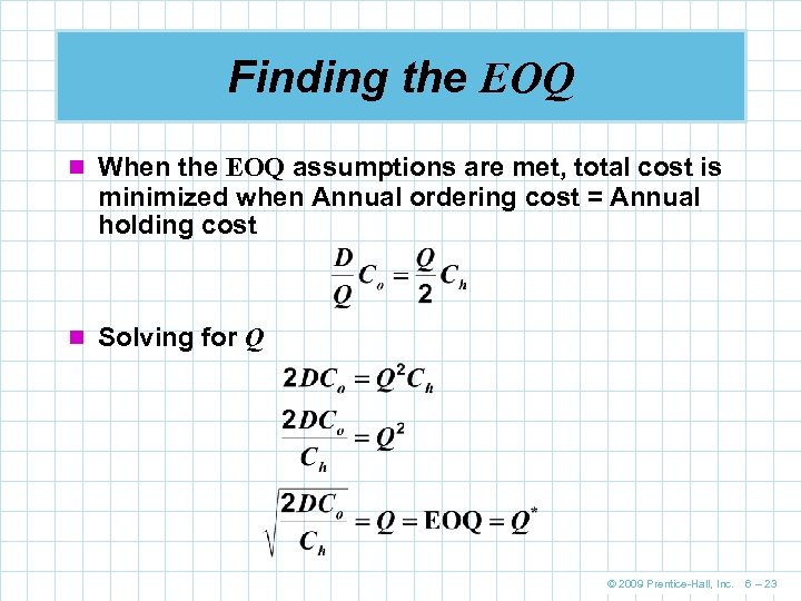 Finding the EOQ n When the EOQ assumptions are met, total cost is minimized