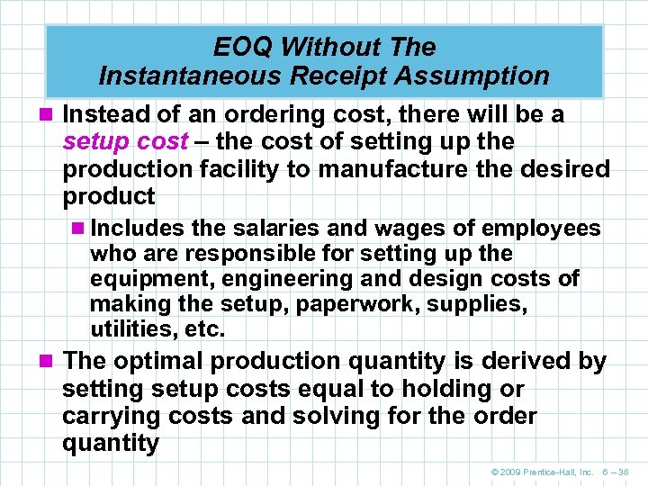 EOQ Without The Instantaneous Receipt Assumption n Instead of an ordering cost, there will
