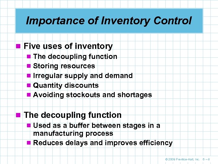 Importance of Inventory Control n Five uses of inventory n The decoupling function n