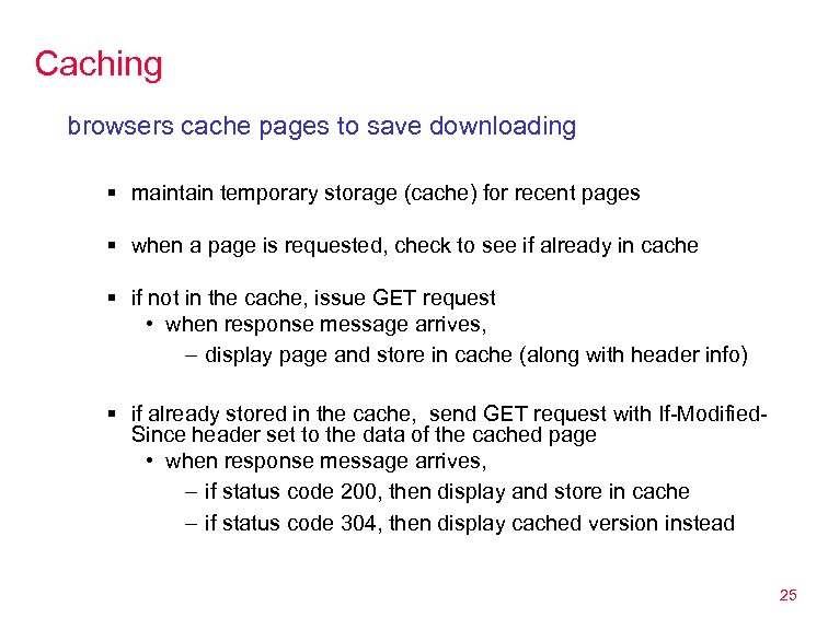 Caching browsers cache pages to save downloading § maintain temporary storage (cache) for recent
