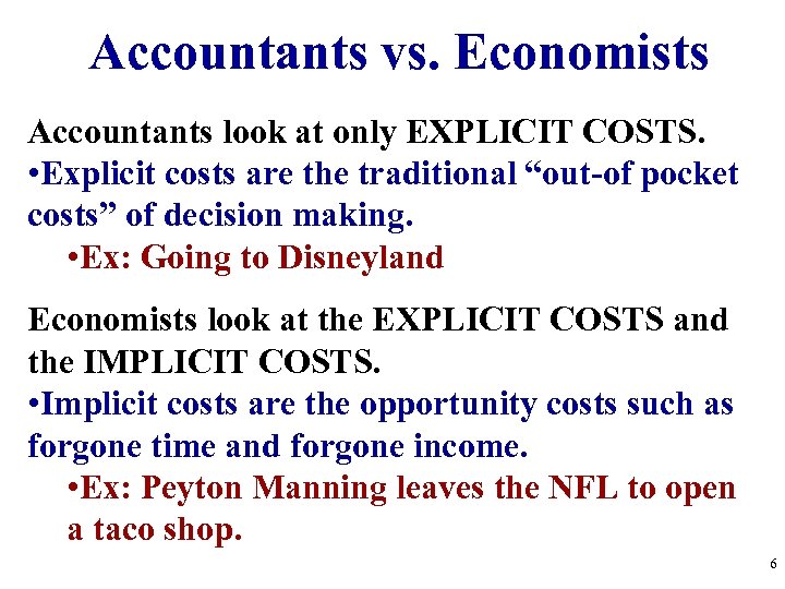 Accountants vs. Economists Accountants look at only EXPLICIT COSTS. • Explicit costs are the