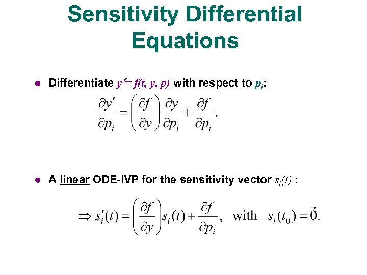 Sensitivity Differential Equations l Differentiate y = f(t, y, p) with respect to pi: