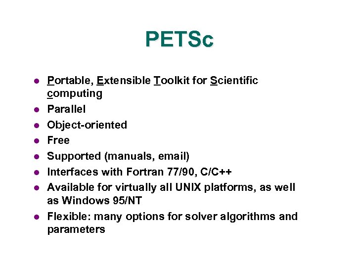 PETSc l l l l Portable, Extensible Toolkit for Scientific computing Parallel Object-oriented Free