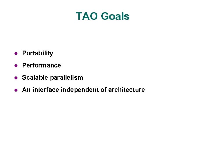 TAO Goals l Portability l Performance l Scalable parallelism l An interface independent of
