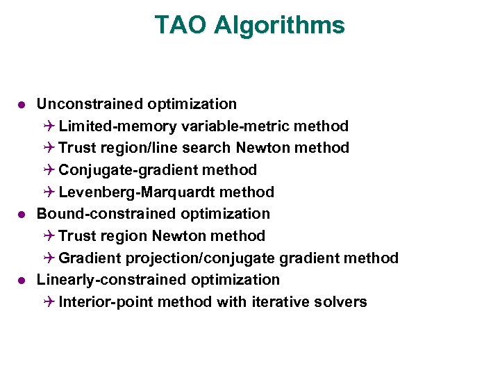 TAO Algorithms l l l Unconstrained optimization Q Limited-memory variable-metric method Q Trust region/line