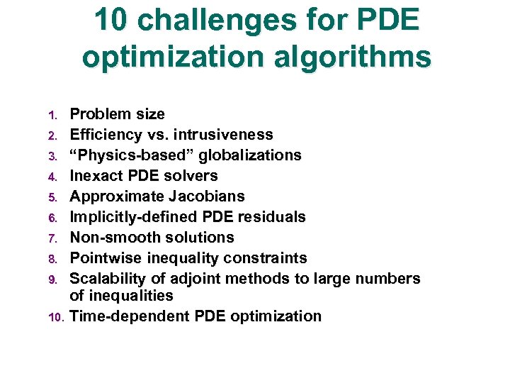 10 challenges for PDE optimization algorithms Problem size 2. Efficiency vs. intrusiveness 3. “Physics-based”