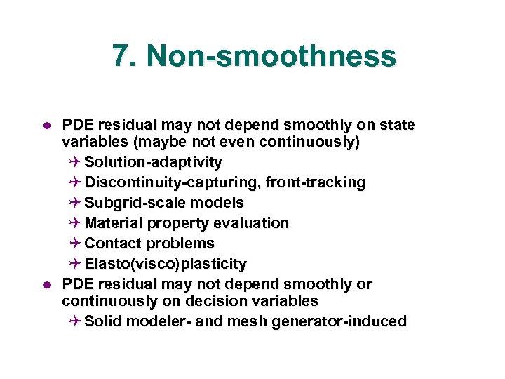 7. Non-smoothness l l PDE residual may not depend smoothly on state variables (maybe
