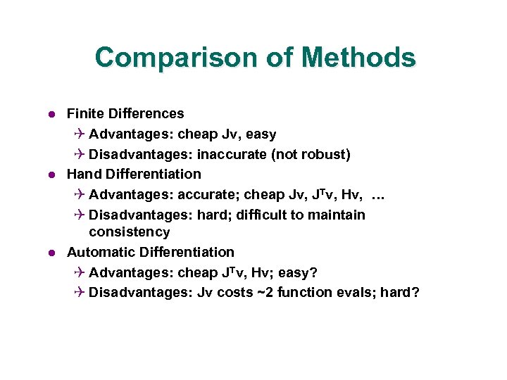 Comparison of Methods l l l Finite Differences Q Advantages: cheap Jv, easy Q