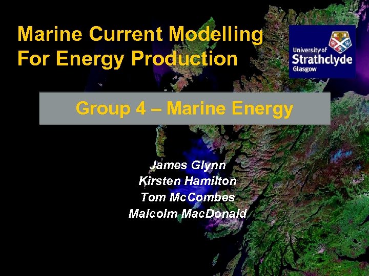 Marine Current Modelling For Energy Production Group 4 – Marine Energy James Glynn Kirsten