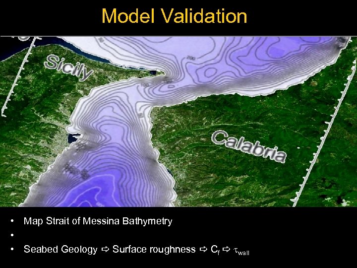 Model Validation • Map Strait of Messina Bathymetry • • Seabed Geology a Surface