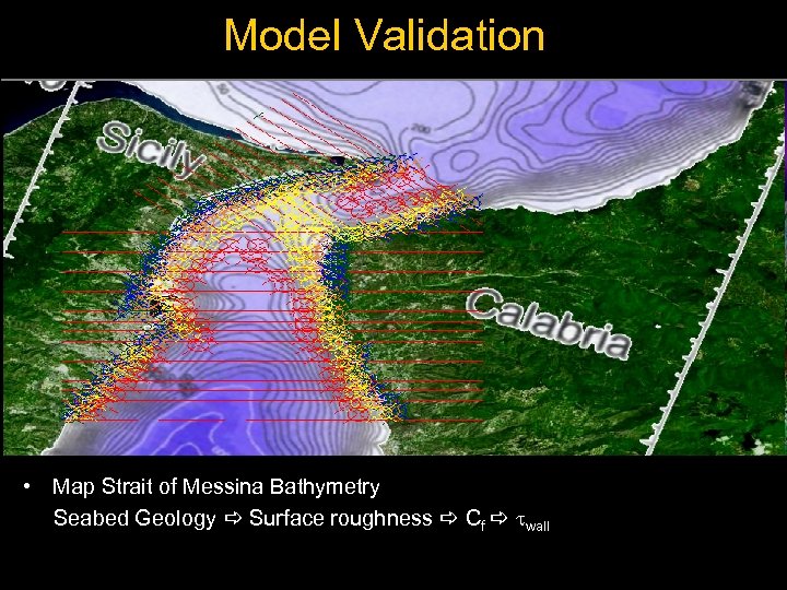 Model Validation • Map Strait of Messina Bathymetry Seabed Geology a Surface roughness a