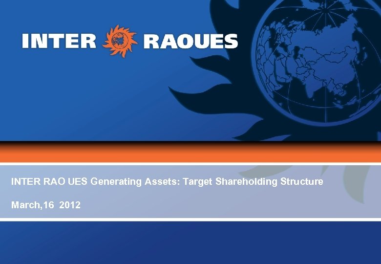 INTER RAO UES Generating Assets: Target Shareholding Structure March, 16 2012 