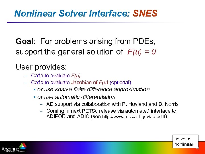 Nonlinear Solver Interface: SNES Goal: For problems arising from PDEs, support the general solution