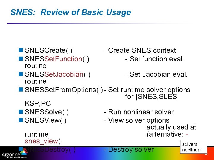 SNES: Review of Basic Usage n SNESCreate( ) - Create SNES context n SNESSet.