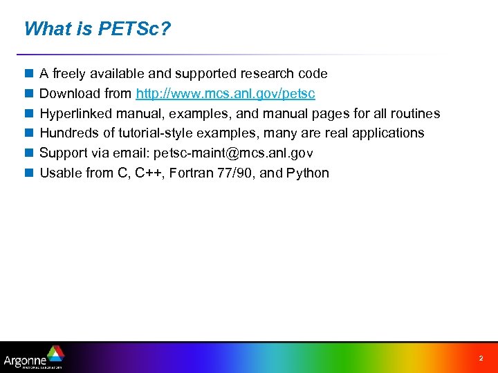 What is PETSc? n n n A freely available and supported research code Download