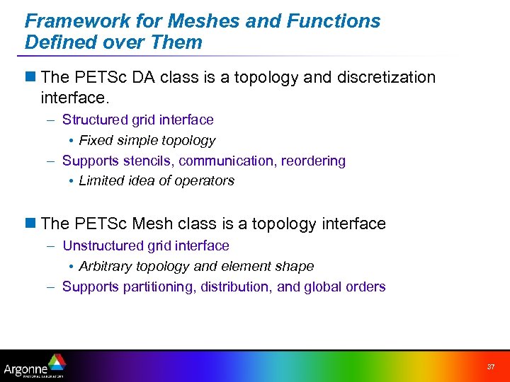 Framework for Meshes and Functions Defined over Them n The PETSc DA class is