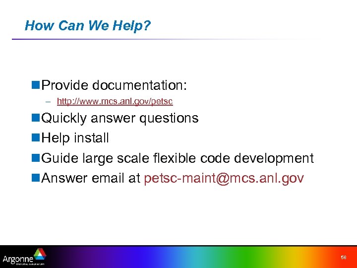 How Can We Help? n Provide documentation: – http: //www. mcs. anl. gov/petsc n