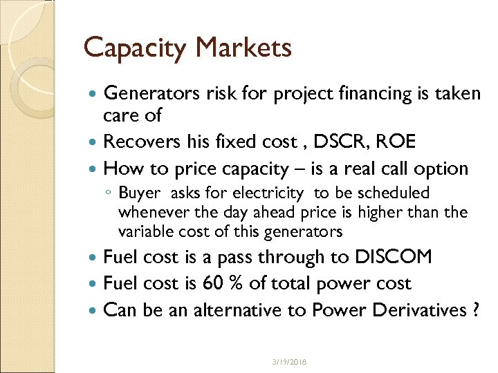 Capacity Markets Generators risk for project financing is taken care of Recovers his fixed