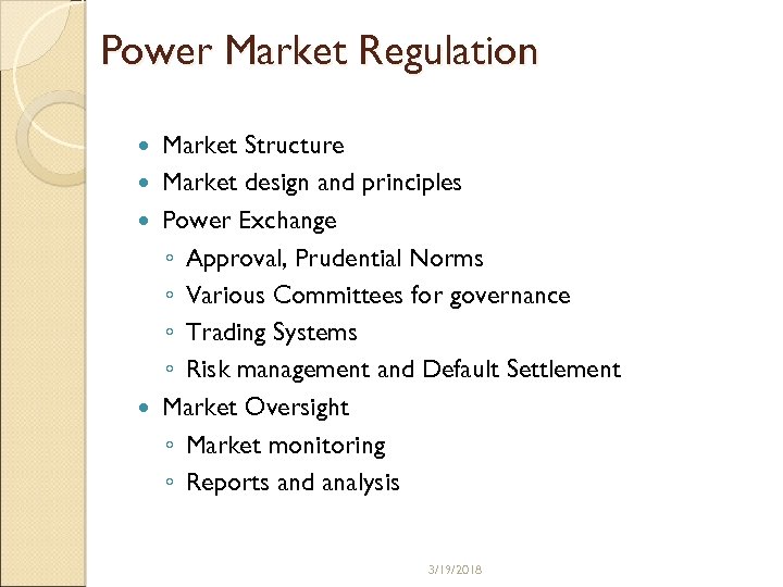 Power Market Regulation Market Structure Market design and principles Power Exchange ◦ Approval, Prudential