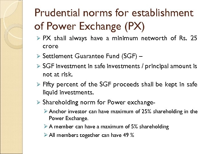 Prudential norms for establishment of Power Exchange (PX) PX shall always have a minimum