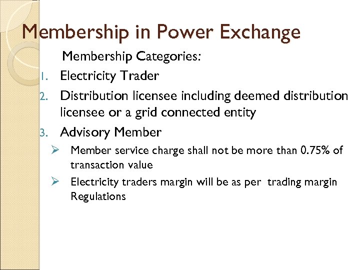 Membership in Power Exchange Membership Categories: 1. Electricity Trader 2. Distribution licensee including deemed