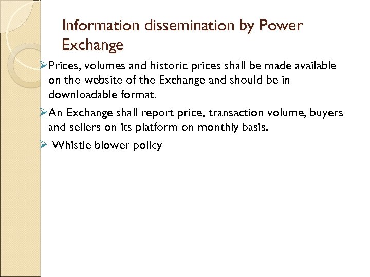 Information dissemination by Power Exchange ØPrices, volumes and historic prices shall be made available